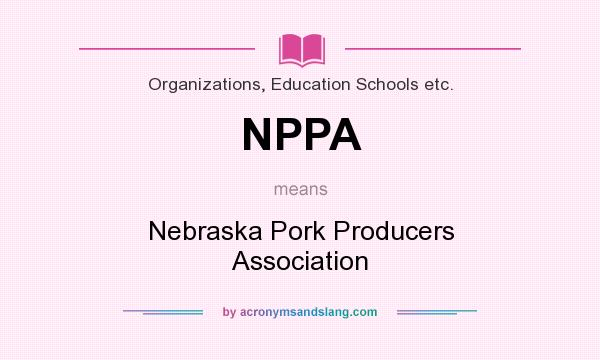 What does NPPA mean? It stands for Nebraska Pork Producers Association