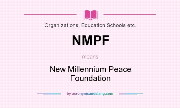 What does NMPF mean? It stands for New Millennium Peace Foundation