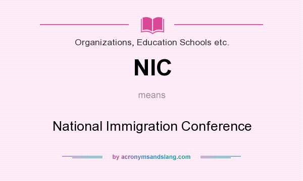 What does NIC mean? It stands for National Immigration Conference