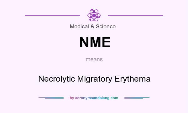 What does NME mean? It stands for Necrolytic Migratory Erythema