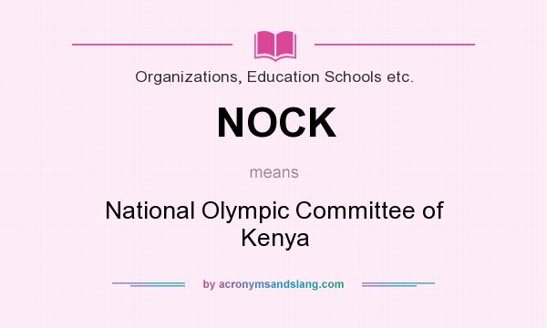 What does NOCK mean? It stands for National Olympic Committee of Kenya