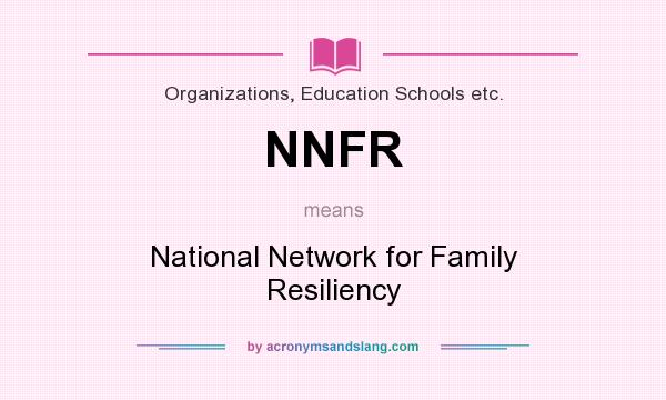 What does NNFR mean? It stands for National Network for Family Resiliency