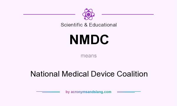 What does NMDC mean? It stands for National Medical Device Coalition