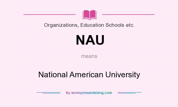 What does NAU mean? It stands for National American University