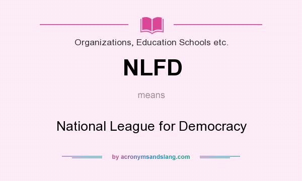 What does NLFD mean? It stands for National League for Democracy