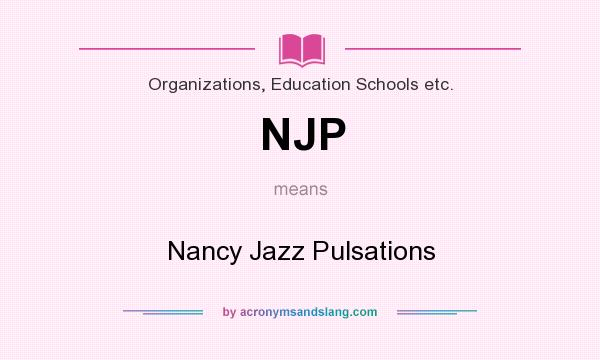 What does NJP mean? It stands for Nancy Jazz Pulsations