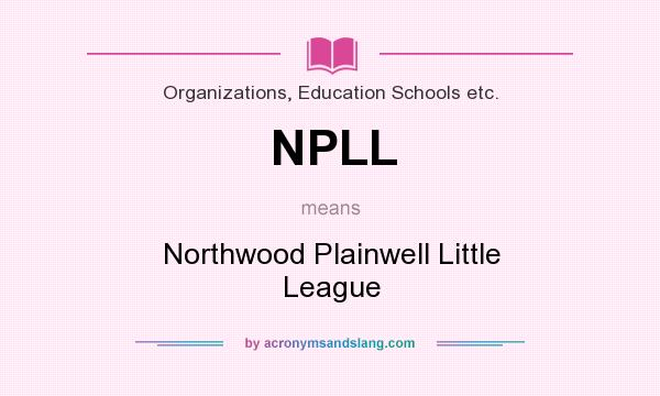 What does NPLL mean? It stands for Northwood Plainwell Little League