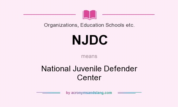 What does NJDC mean? It stands for National Juvenile Defender Center