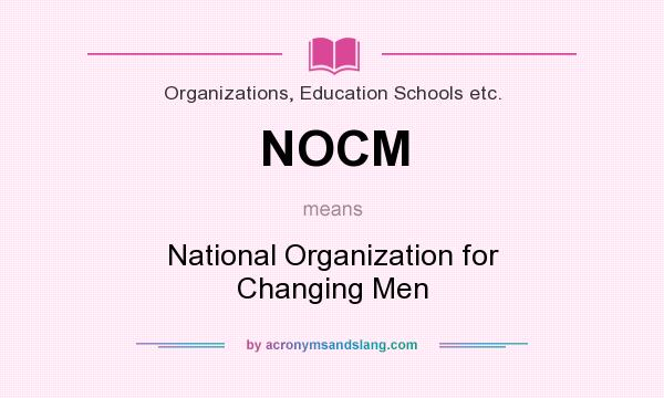 What does NOCM mean? It stands for National Organization for Changing Men