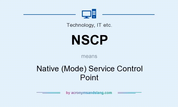 What does NSCP mean? It stands for Native (Mode) Service Control Point