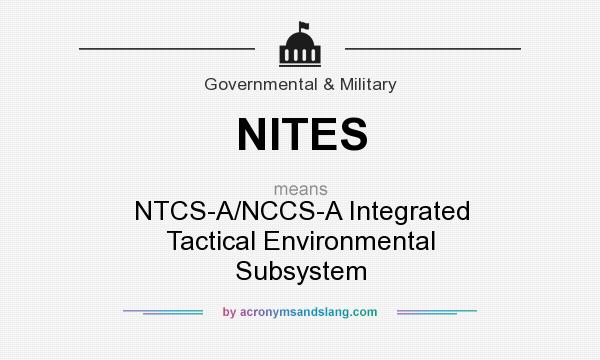 What does NITES mean? It stands for NTCS-A/NCCS-A Integrated Tactical Environmental Subsystem