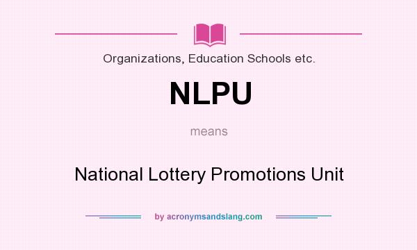 What does NLPU mean? It stands for National Lottery Promotions Unit