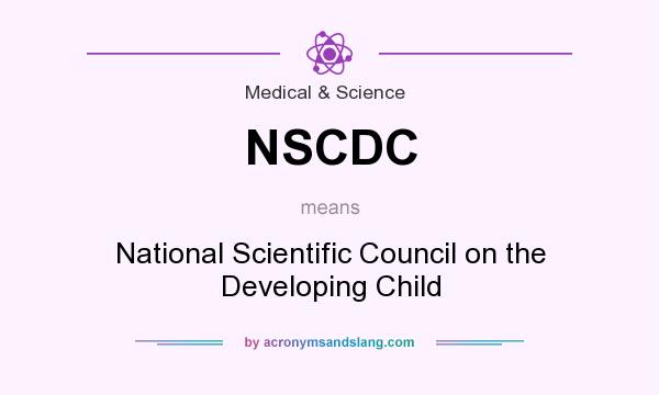 What does NSCDC mean? It stands for National Scientific Council on the Developing Child