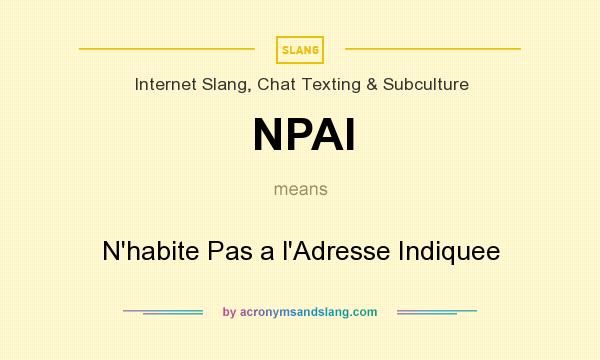 What does NPAI mean? It stands for N`habite Pas a l`Adresse Indiquee