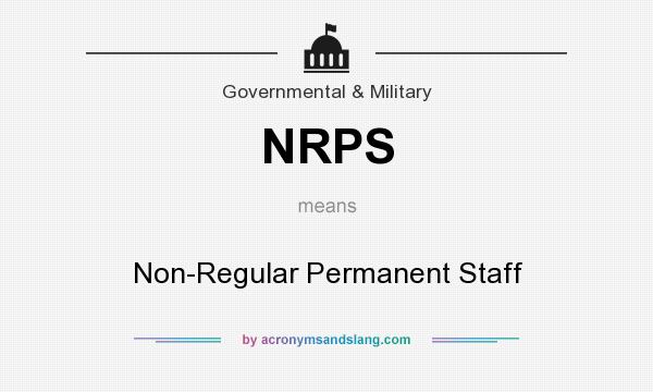What does NRPS mean? It stands for Non-Regular Permanent Staff