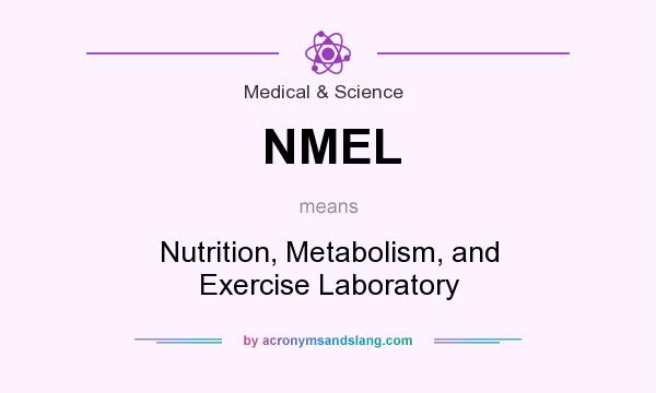 What does NMEL mean? It stands for Nutrition, Metabolism, and Exercise Laboratory