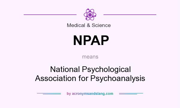 What does NPAP mean? It stands for National Psychological Association for Psychoanalysis