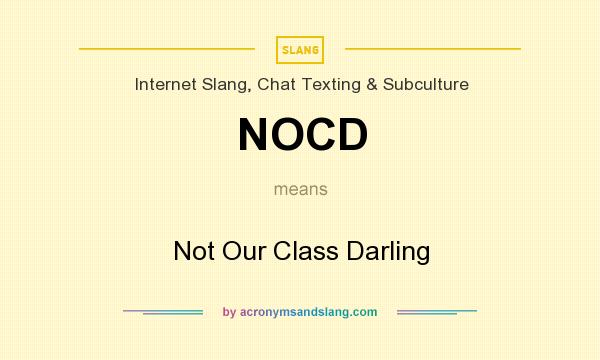 What does NOCD mean? It stands for Not Our Class Darling