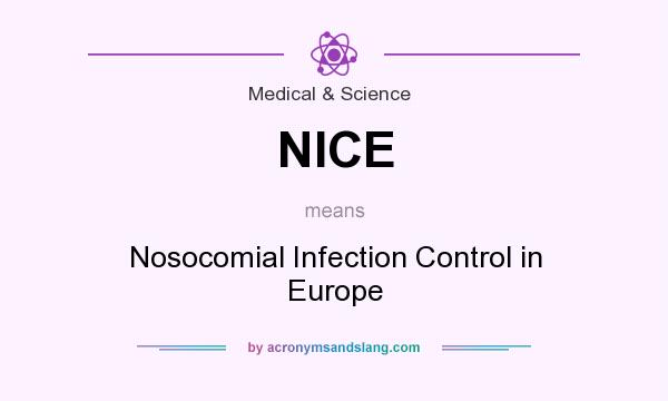 What does NICE mean? It stands for Nosocomial Infection Control in Europe