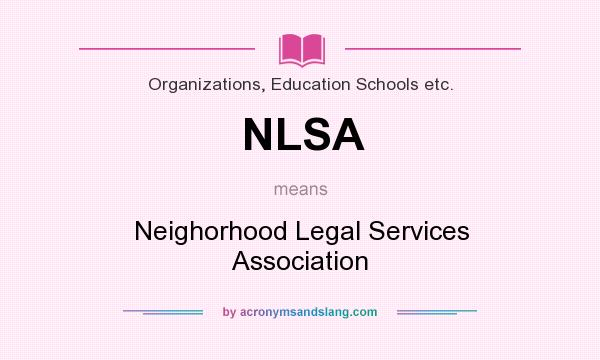 What does NLSA mean? It stands for Neighorhood Legal Services Association