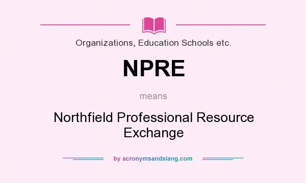 What does NPRE mean? It stands for Northfield Professional Resource Exchange