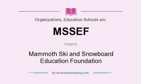 What does MSSEF mean? It stands for Mammoth Ski and Snowboard Education Foundation