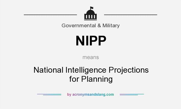 What does NIPP mean? It stands for National Intelligence Projections for Planning