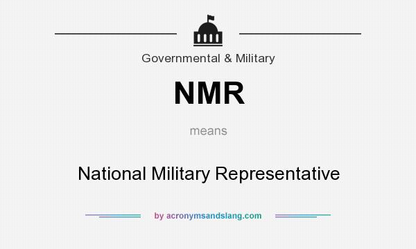 What does NMR mean? It stands for National Military Representative