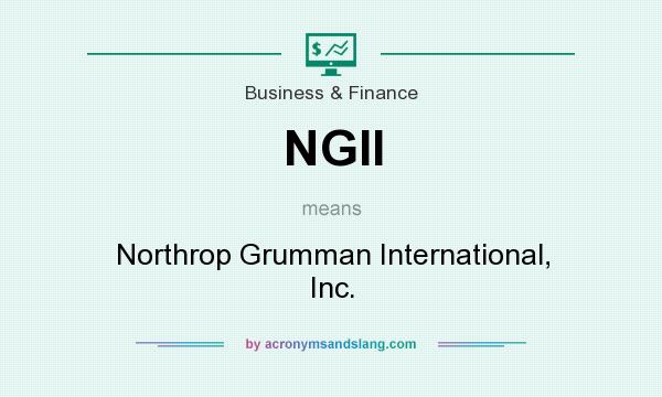 What does NGII mean? It stands for Northrop Grumman International, Inc.