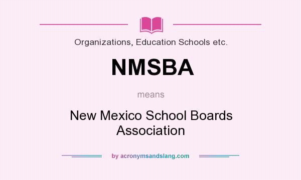 What does NMSBA mean? It stands for New Mexico School Boards Association