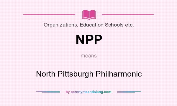 What does NPP mean? It stands for North Pittsburgh Philharmonic