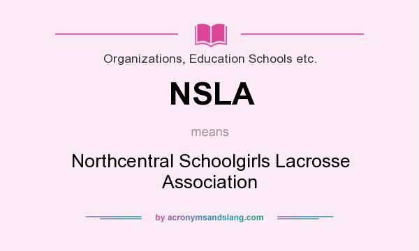 What does NSLA mean? It stands for Northcentral Schoolgirls Lacrosse Association