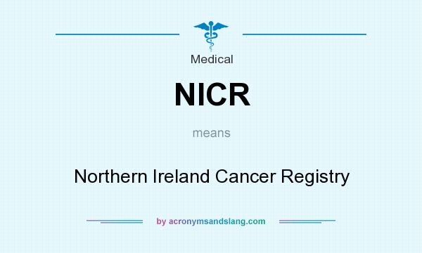 What does NICR mean? It stands for Northern Ireland Cancer Registry