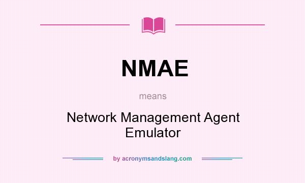 What does NMAE mean? It stands for Network Management Agent Emulator