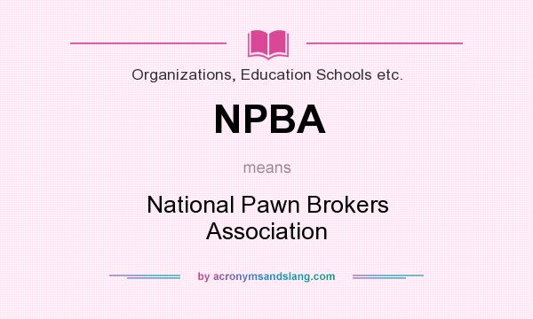 What does NPBA mean? It stands for National Pawn Brokers Association