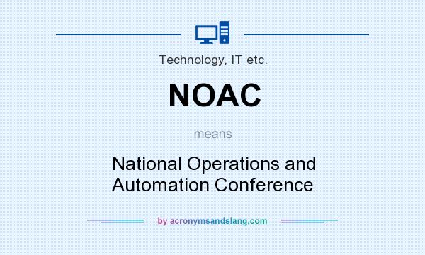What does NOAC mean? It stands for National Operations and Automation Conference