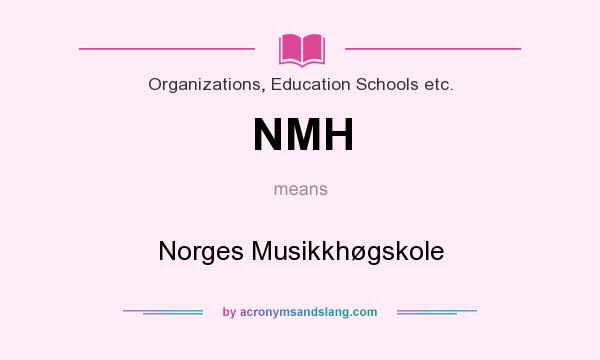 What does NMH mean? It stands for Norges Musikkhøgskole