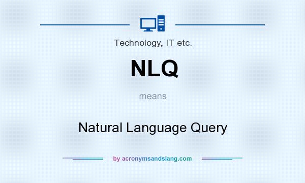 What does NLQ mean? It stands for Natural Language Query