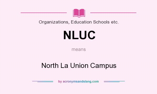 What does NLUC mean? It stands for North La Union Campus
