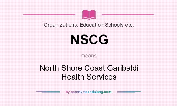 What does NSCG mean? It stands for North Shore Coast Garibaldi Health Services