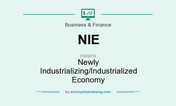 What does NIE mean? It stands for Newly Industrializing/Industrialized Economy