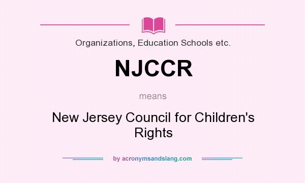 What does NJCCR mean? It stands for New Jersey Council for Children`s Rights