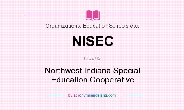 What does NISEC mean? It stands for Northwest Indiana Special Education Cooperative