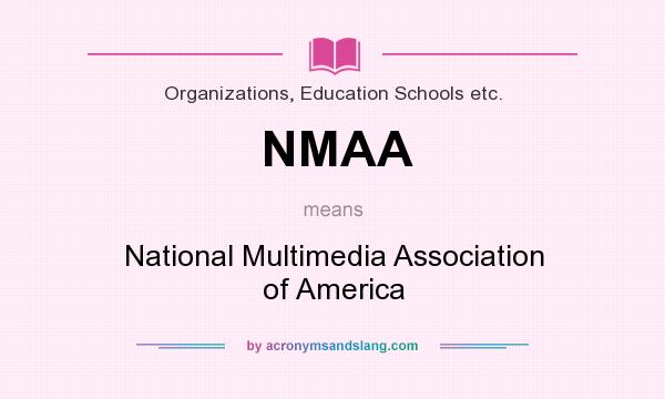 What does NMAA mean? It stands for National Multimedia Association of America