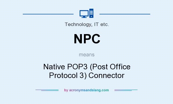 What does NPC mean? It stands for Native POP3 (Post Office Protocol 3) Connector