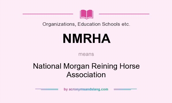 What does NMRHA mean? It stands for National Morgan Reining Horse Association