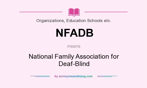 What does NFADB mean? It stands for National Family Association for Deaf-Blind
