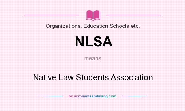 What does NLSA mean? It stands for Native Law Students Association