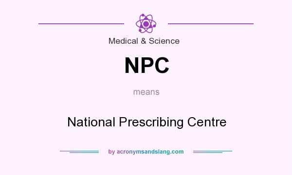 What does NPC mean? It stands for National Prescribing Centre