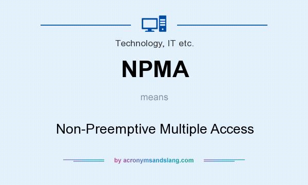 What does NPMA mean? It stands for Non-Preemptive Multiple Access